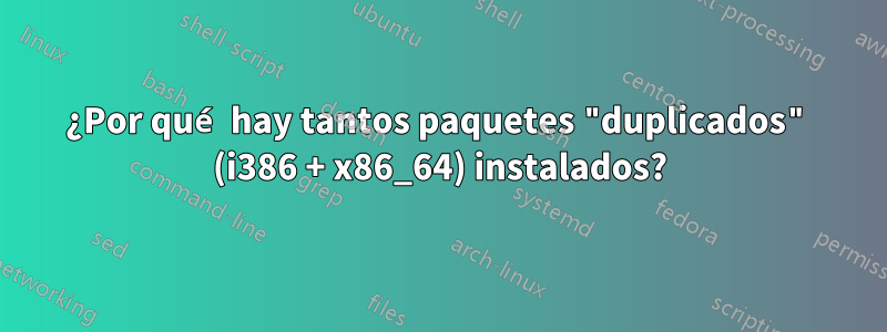 ¿Por qué hay tantos paquetes "duplicados" (i386 + x86_64) instalados?