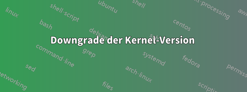 Downgrade der Kernel-Version