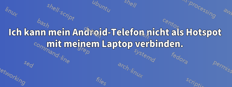 Ich kann mein Android-Telefon nicht als Hotspot mit meinem Laptop verbinden.