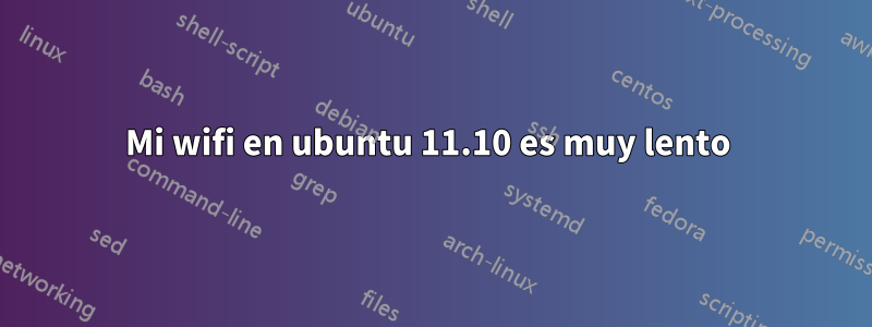 Mi wifi en ubuntu 11.10 es muy lento 