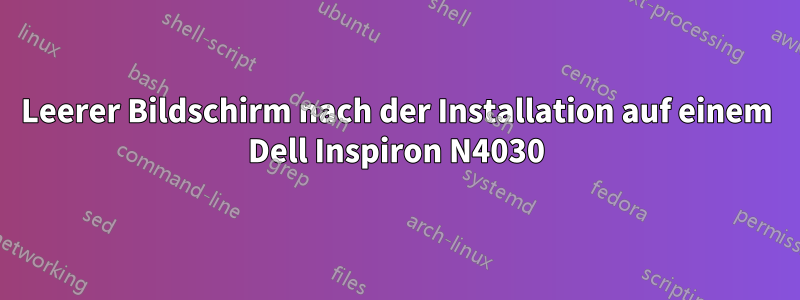 Leerer Bildschirm nach der Installation auf einem Dell Inspiron N4030