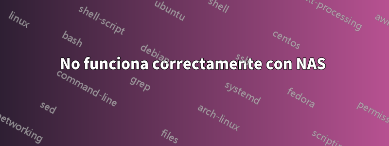 No funciona correctamente con NAS