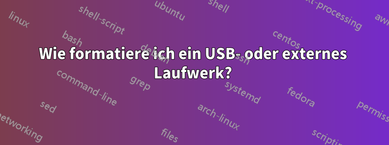 Wie formatiere ich ein USB- oder externes Laufwerk?