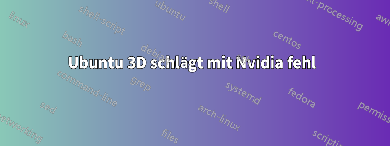 Ubuntu 3D schlägt mit Nvidia fehl 