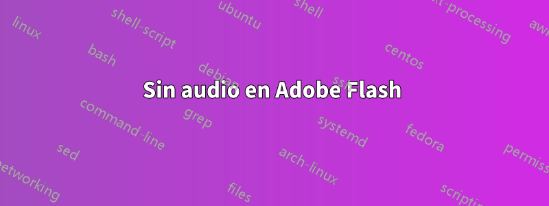 Sin audio en Adobe Flash