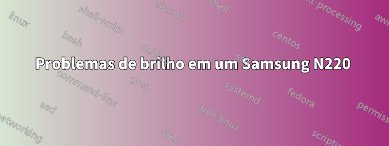 Problemas de brilho em um Samsung N220