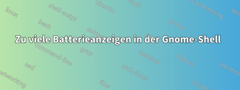 Zu viele Batterieanzeigen in der Gnome-Shell 