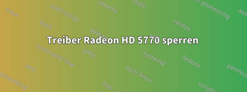 Treiber Radeon HD 5770 sperren