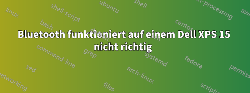 Bluetooth funktioniert auf einem Dell XPS 15 nicht richtig 