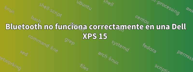 Bluetooth no funciona correctamente en una Dell XPS 15 