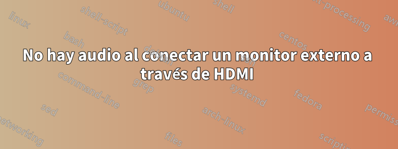 No hay audio al conectar un monitor externo a través de HDMI