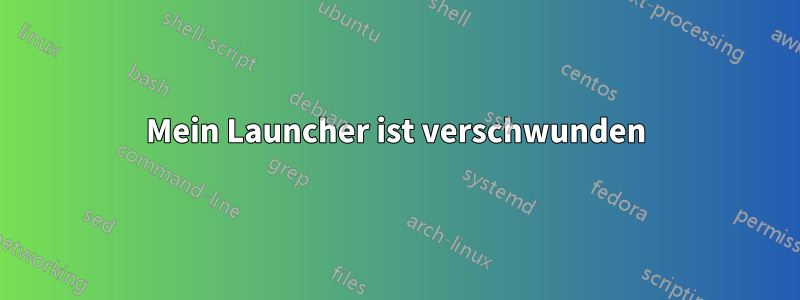 Mein Launcher ist verschwunden