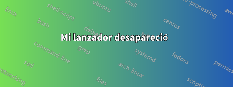 Mi lanzador desapareció