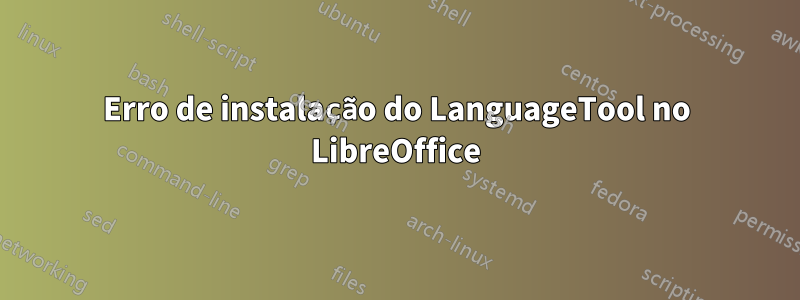 Erro de instalação do LanguageTool no LibreOffice