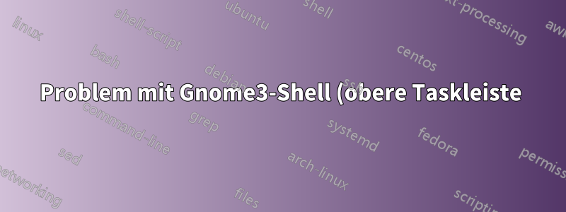 Problem mit Gnome3-Shell (obere Taskleiste)