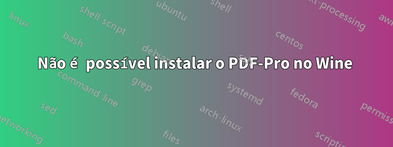 Não é possível instalar o PDF-Pro no Wine