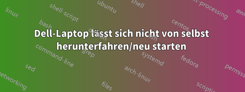 Dell-Laptop lässt sich nicht von selbst herunterfahren/neu starten