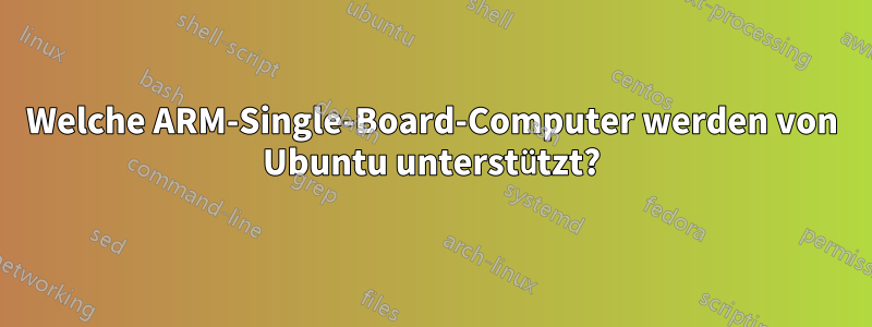 Welche ARM-Single-Board-Computer werden von Ubuntu unterstützt?