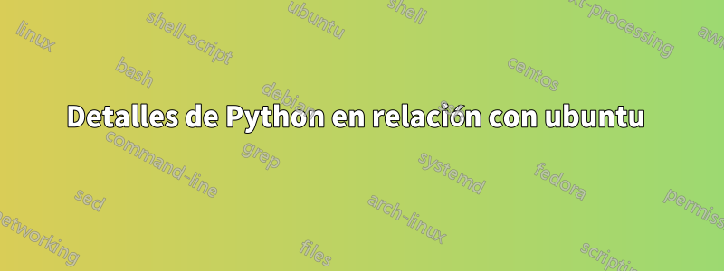 Detalles de Python en relación con ubuntu 