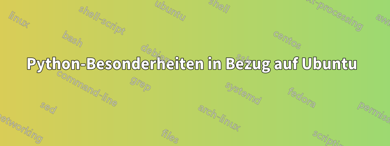 Python-Besonderheiten in Bezug auf Ubuntu 