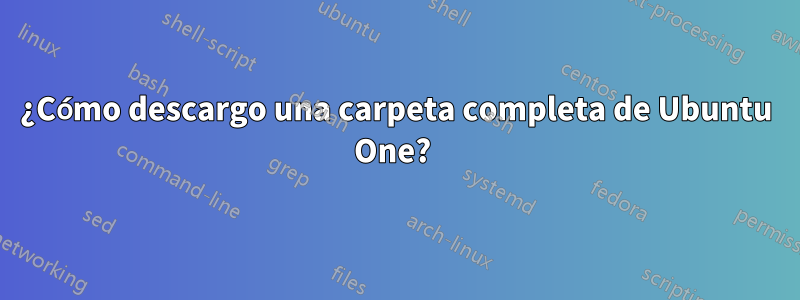 ¿Cómo descargo una carpeta completa de Ubuntu One? 