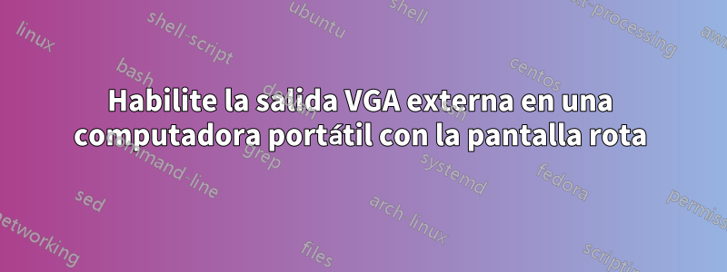 Habilite la salida VGA externa en una computadora portátil con la pantalla rota