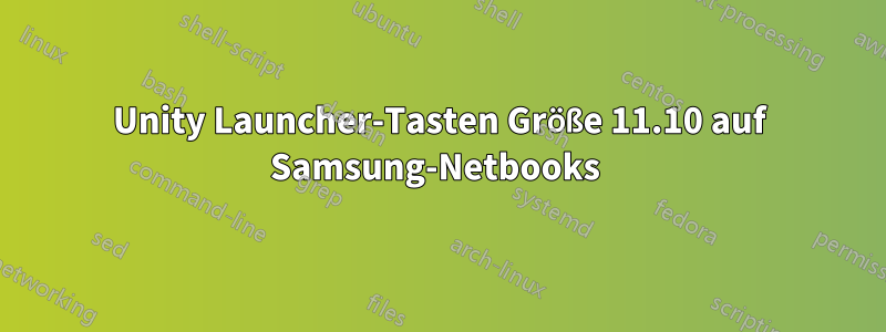 Unity Launcher-Tasten Größe 11.10 auf Samsung-Netbooks 