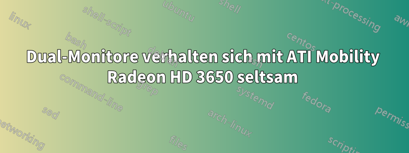 Dual-Monitore verhalten sich mit ATI Mobility Radeon HD 3650 seltsam