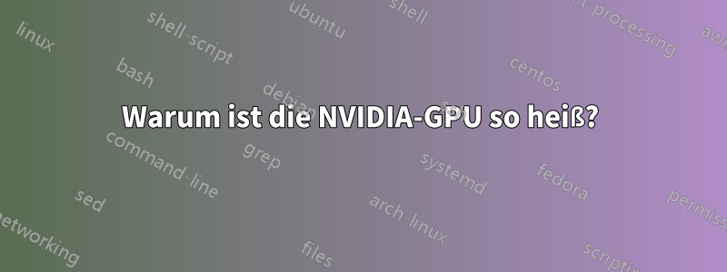 Warum ist die NVIDIA-GPU so heiß?