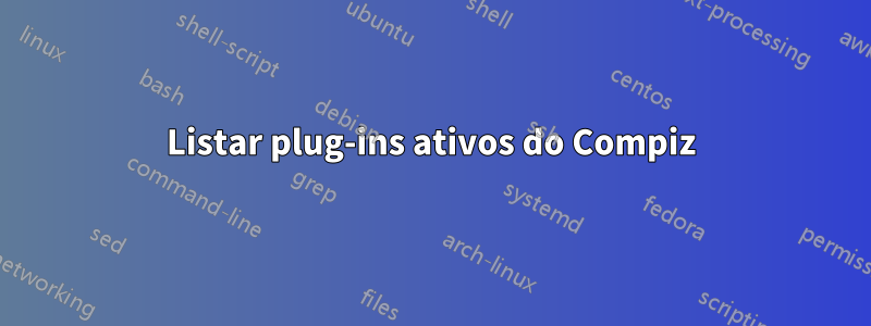 Listar plug-ins ativos do Compiz