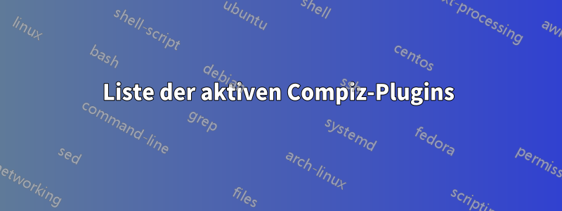 Liste der aktiven Compiz-Plugins