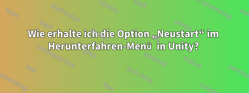 Wie erhalte ich die Option „Neustart“ im Herunterfahren-Menü in Unity?