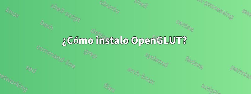 ¿Cómo instalo OpenGLUT?