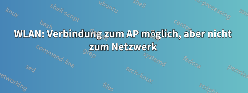 WLAN: Verbindung zum AP möglich, aber nicht zum Netzwerk