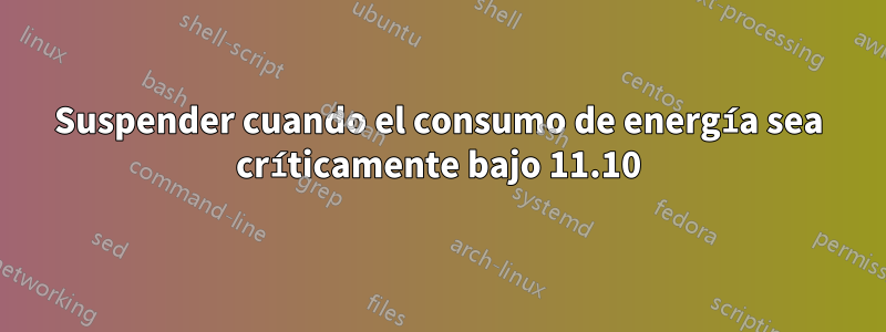 Suspender cuando el consumo de energía sea críticamente bajo 11.10