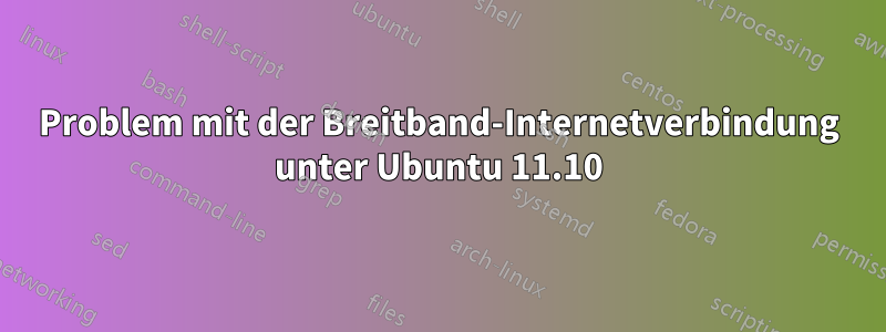 Problem mit der Breitband-Internetverbindung unter Ubuntu 11.10