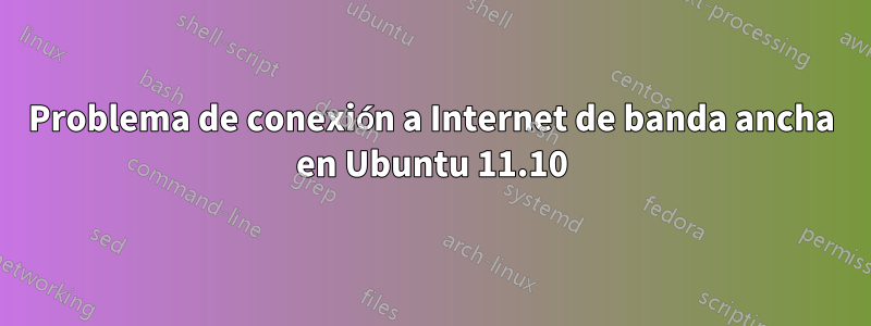 Problema de conexión a Internet de banda ancha en Ubuntu 11.10