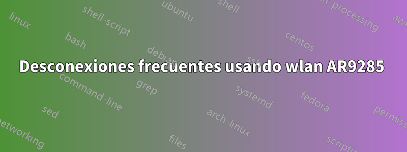 Desconexiones frecuentes usando wlan AR9285