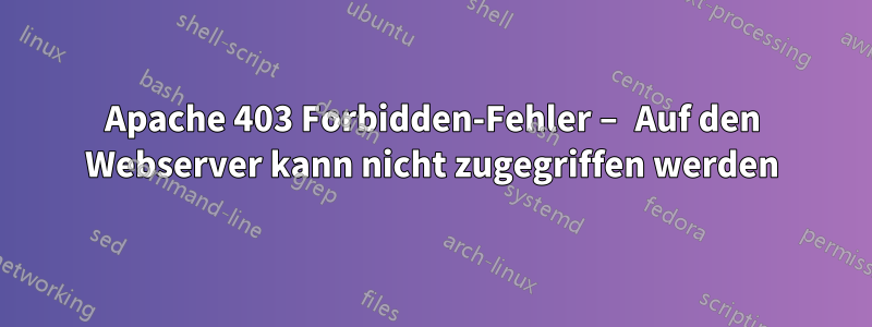 Apache 403 Forbidden-Fehler – Auf den Webserver kann nicht zugegriffen werden