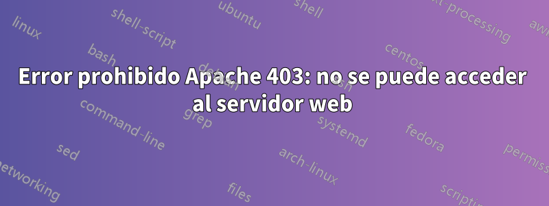 Error prohibido Apache 403: no se puede acceder al servidor web