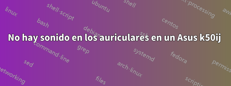 No hay sonido en los auriculares en un Asus k50ij