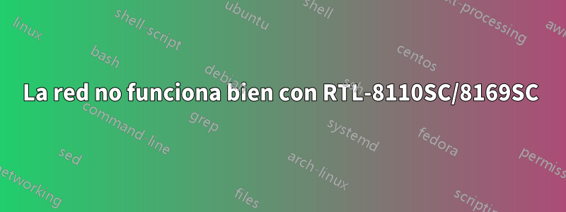 La red no funciona bien con RTL-8110SC/8169SC