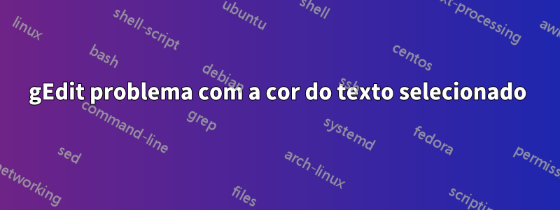 gEdit problema com a cor do texto selecionado