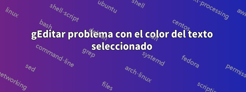 gEditar problema con el color del texto seleccionado