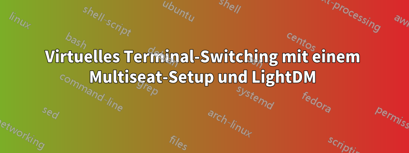 Virtuelles Terminal-Switching mit einem Multiseat-Setup und LightDM