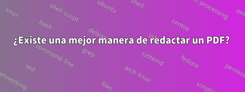 ¿Existe una mejor manera de redactar un PDF?