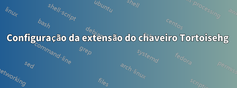 Configuração da extensão do chaveiro Tortoisehg