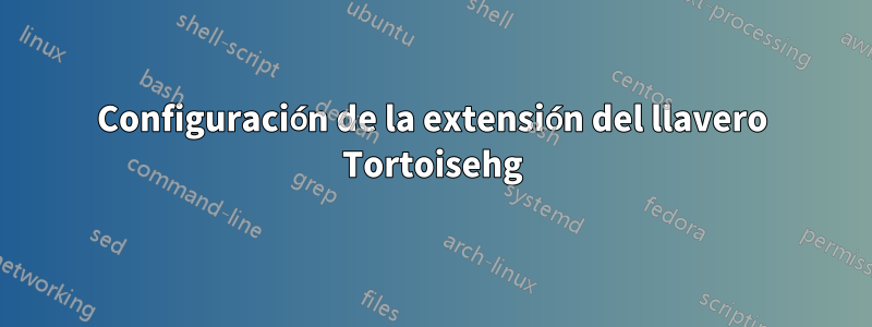 Configuración de la extensión del llavero Tortoisehg