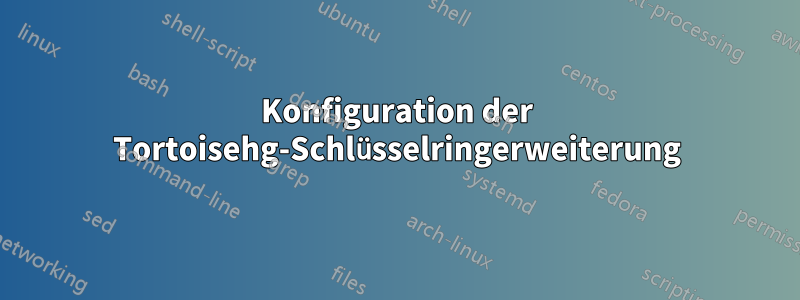 Konfiguration der Tortoisehg-Schlüsselringerweiterung