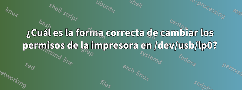 ¿Cuál es la forma correcta de cambiar los permisos de la impresora en /dev/usb/lp0?